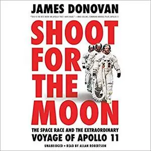 Shoot for the Moon: The Space Race and the Extraordinary Voyage of Apollo 11 [Audiobook]