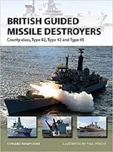 British Guided Missile Destroyers: County-class, Type 82, Type 42 and Type 45 (New Vanguard)