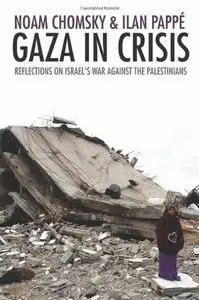 Gaza in Crisis: Reflections on Israel's War Against the Palestinians 