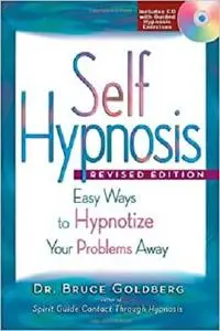 Self Hypnosis: Easy Ways to Hypnotize Your Problems Away - Revised Edition