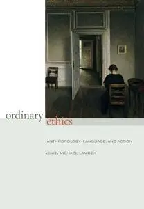 Ordinary ethics : anthropology, language, and action