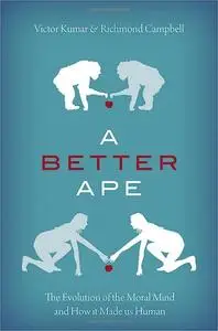 A Better Ape: The Evolution of the Moral Mind and How It Made Us Human