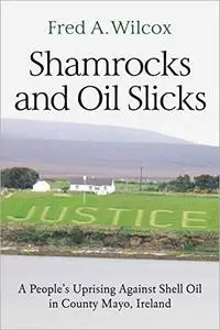 Shamrocks and Oil Slicks: A People's Uprising Against Shell Oil in County Mayo, Ireland