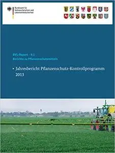 Berichte zu Pflanzenschutzmitteln: Jahresbericht Pflanzenschutz-Kontrollprogramm 2013