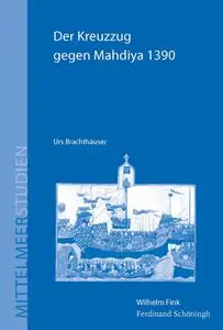 Urs Brachthäuser - Der Kreuzzug gegen Mahdiya 1390