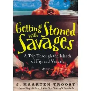 Getting Stoned With Savages: A Trip Throught the Islands of Figi and Vanuatu - J. Maarten Troost