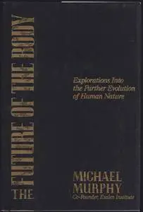 The Future of the Body: Explorations Into the Further Evolution of Human Nature