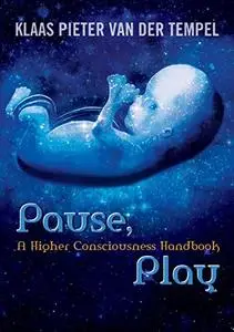 Pause, Play - A Higher Consciousness Handbook