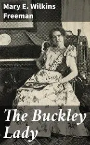 «The Buckley Lady» by Mary E.Wilkins Freeman