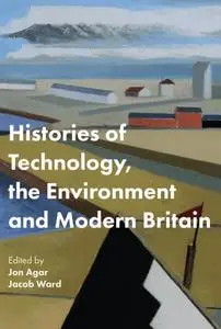 Histories of Technology, the Environment, and Modern Britain