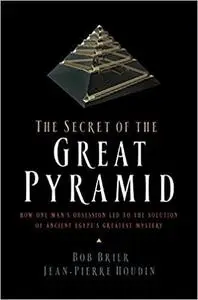 The Secret of the Great Pyramid: How One Man's Obsession Led to the Solution of Ancient Egypt's Greatest Mystery