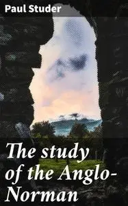 «The study of the Anglo-Norman» by Paul Studer