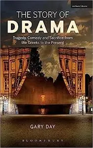 The Story of Drama: Tragedy, Comedy and Sacrifice from the Greeks to the Present