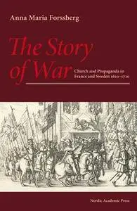 The Story of War : Church and Propaganda in France and Sweden 1610–1710