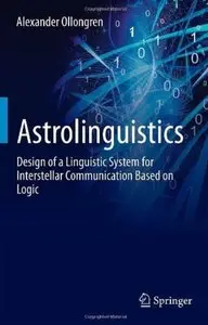 Astrolinguistics: Design of a Linguistic System for Interstellar Communication Based on Logic [Repost]