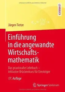 Einführung in die angewandte Wirtschaftsmathematik: Das praxisnahe Lehrbuch - inklusive Brückenkurs für Einsteiger (Repost)