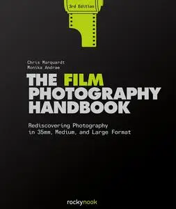 The Film Photography Handbook: Rediscovering Photography in 35mm, Medium, and Large Format, 3rd Edition