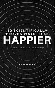 40 Scientifically Proven Ways to be Happier