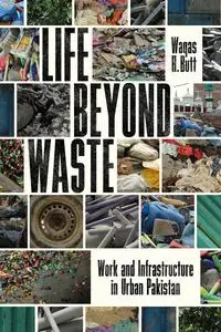Life Beyond Waste: Work and Infrastructure in Urban Pakistan