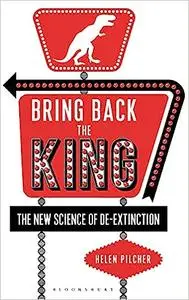 Bring Back the King: The New Science of De-extinction