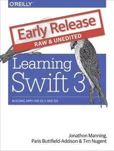 Learning Swift 3: Building Apps for OSX, iOS, and Beyond (Early Release)
