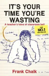 It's Your Time You're Wasting: A Teacher's Tales of Classroom Hell (Repost)