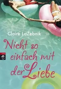 Claire LaZebnik - Nicht so einfach mit der Liebe