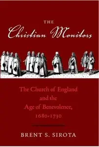 The Christian Monitors: The Church of England and the Age of Benevolence, 1680-1730