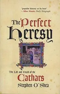 The Perfect Heresy: The Life and Death of the Cathars (Repost)