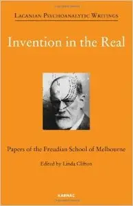 Invention in the Real: Papers of the Freudian School of Melbourne