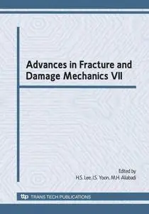 Advances in Fracture and Damage Mechanics VII: Selected, Peer Reviewed Papers from 7th International Conference on Fracture and