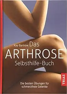 Das Arthrose-Selbsthilfe-Buch: Die besten Übungen für schmerzfreie Gelenke