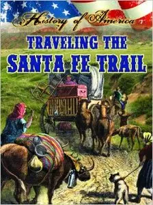 Traveling the Santa Fe Trail (History of America) by Linda Thompson