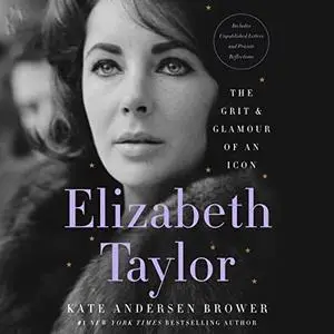 Elizabeth Taylor: The Grit & Glamour of an Icon [Audiobook]
