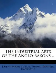 The industrial arts of the Anglo-Saxons (repost)