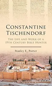 Constantine Tischendorf: The Life and Work of a 19th Century Bible Hunter