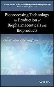 Novel Bioprocessing Technology for Production of Biopharmaceuticals and Bioproducts