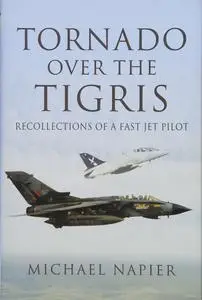 Tornado over the Tigris: Recollections of a Fast Jet Pilot