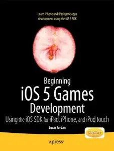 Beginning iOS 5 Games Development: Using the iOS SDK for iPad, iPhone and iPod touch (Repost)