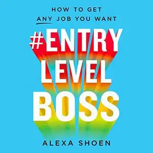 #ENTRYLEVELBOSS: How to Get Any Job You Want [Audiobook]