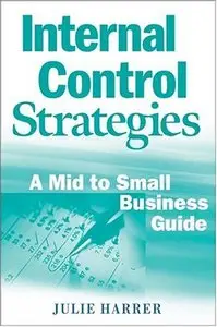 Internal Control Strategies: A Mid to Small Business Guide
