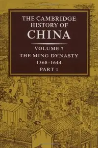 The Cambridge History of China: Volume 7, The Ming Dynasty, 1368-1644 (repost)