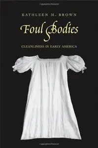 Foul Bodies: Cleanliness in Early America