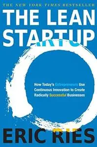 The Lean Startup: How Today's Entrepreneurs Use Continuous Innovation to Create Radically Successful Businesses (Repost)