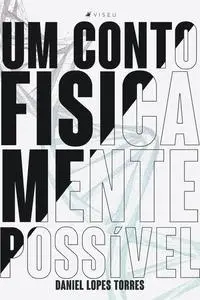 «Um conto fisicamente possível» by Daniel Lopes Torres