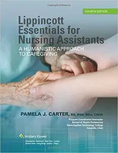 Lippincott Essentials for Nursing Assistants: A Humanistic Approach to Caregiving Fourth Edition