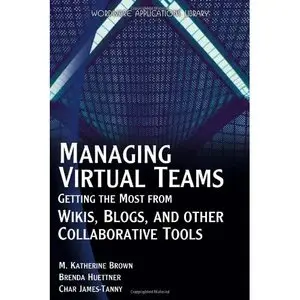  Managing Virtual Teams: Getting the Most from Wikis, Blogs, and Other Collaborative Tools (Repost) 