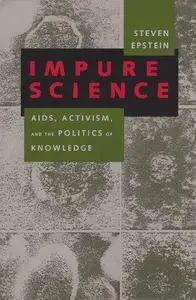 Impure Science: AIDS, Activism, and the Politics of Knowledge