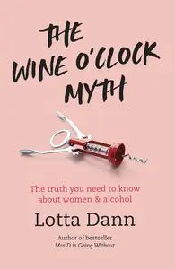 The Wine O'Clock Myth: The Truth About Women and Alcohol