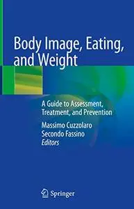 Body Image, Eating, and Weight: A Guide to Assessment, Treatment, and Prevention (Repost)